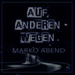 Marko Abend - Auf anderen Wegen